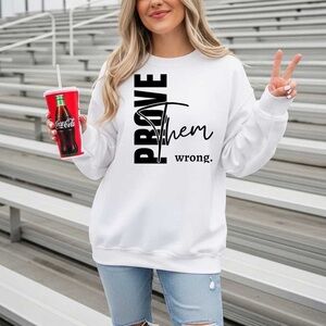Women's White Sweatshirt - Prove Them Wrong